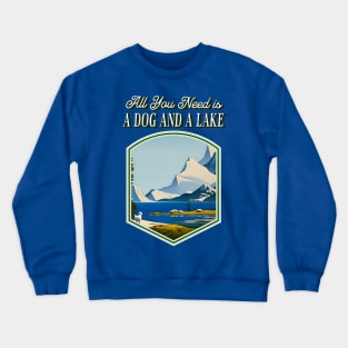 All You Need is a Dog and a Lake Crewneck Sweatshirt